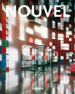 Jean Nouvel. 1945. Giver of Forms: Philip Jodidio